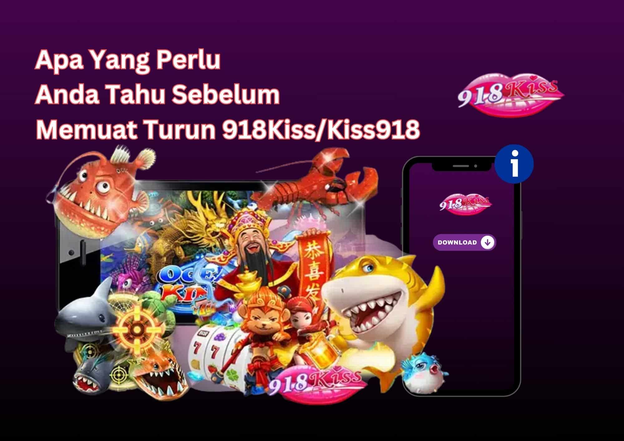 Apa Yang Perlu Anda Tahu Sebelum Memuat Turun 918KissKiss918